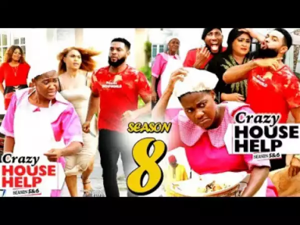 CRAZY HOUSE HELP SEASON 8 - 2019 Nollywood Movie